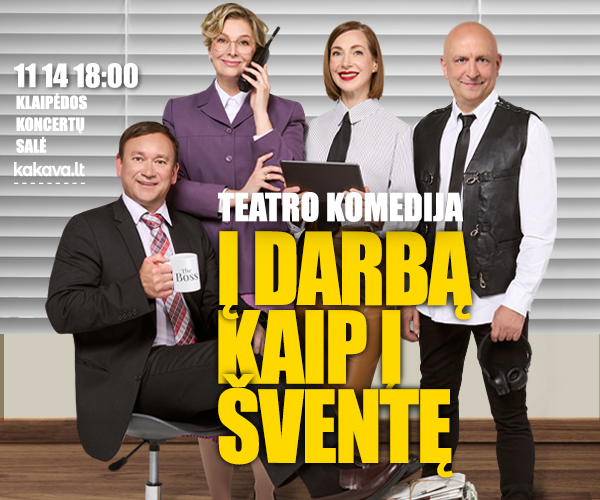 KOMEDIJA | Į DARBĄ KAIP Į ŠVENTĘ